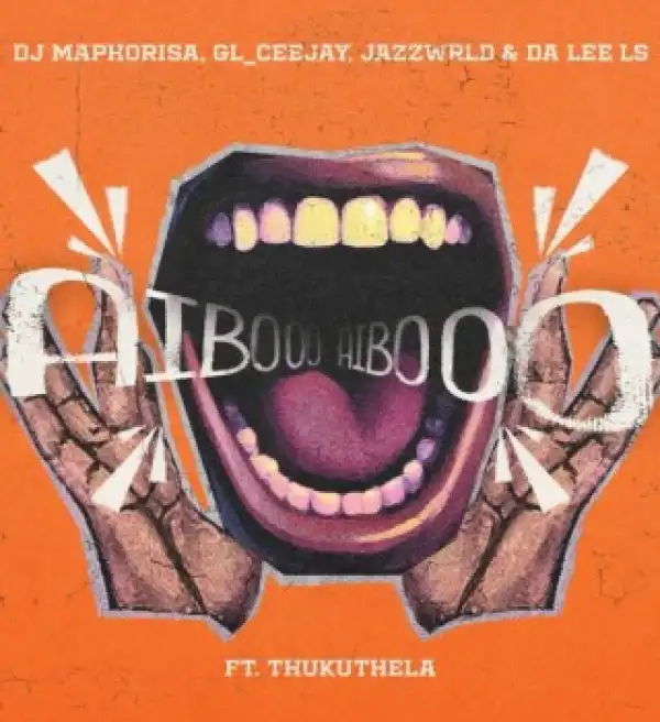 Dj Maphorisa – AIBOO ft. GL_Ceejay, Jazzwrld, Da Lee LS & Thukuthela