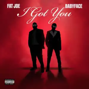 Fat Joe – I Got You ft. Babyface