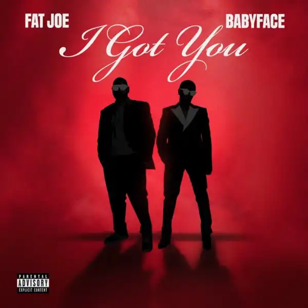 Fat Joe – I Got You ft. Babyface