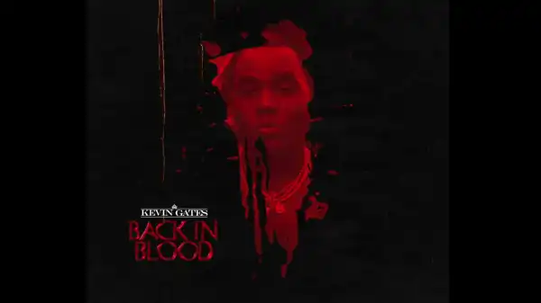 Kevin Gates – Back In Blood (Freestyle)