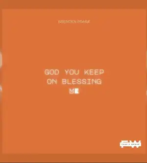 Brenden Praise Ft. Free 2 Wrshp – God You Keep On Blessing Me