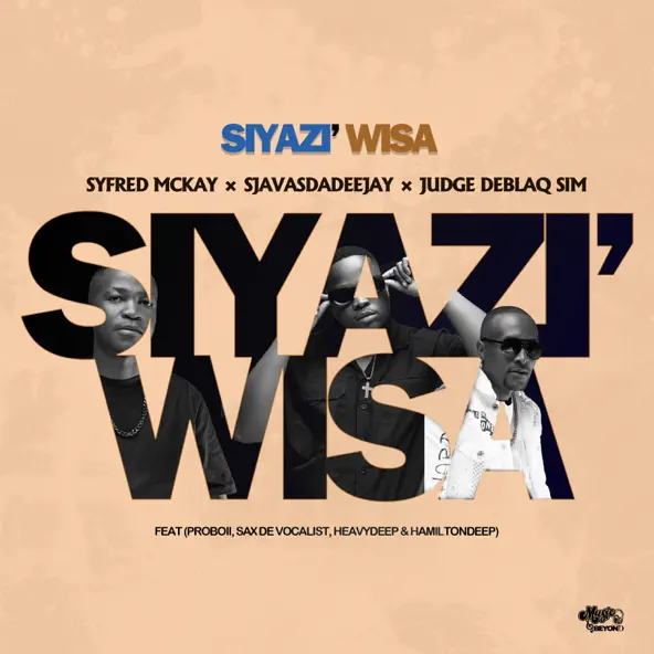 Syfred Mckay – Siyazi Wisa Ft. SjavasDaDeejay, JudgeDeBliQSim, ProBoii, Sax De Vocalist, HeavyDeep & Hamilton Deep