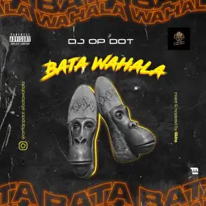 DJ OP Dot – Bata Wahala