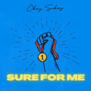 Okey Sokay – Sure For Me