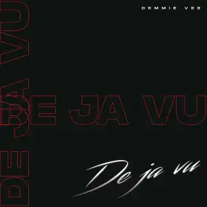 Demmie Vee – Dejavu