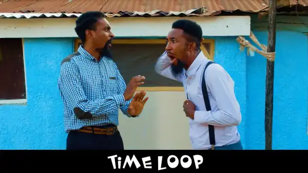 Yawa Skits - Time Loop [Episode 168] (Comedy Video)