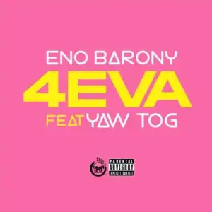 Eno Barony – 4Eva ft. Yaw Tog