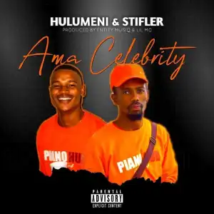 Hulumeni & Stifler – Ama Celebrity Ft. Entity MusiQ & Lil’Mo