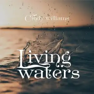 Cindy Williams – Living Waters