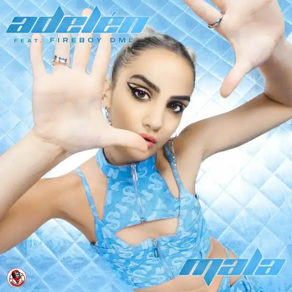 Adelén – Mala ft. Fireboy DML