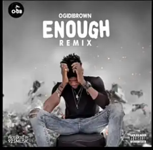 Ogidi Brown – Enough (Remix)