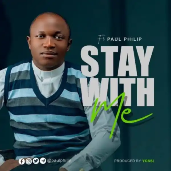 Fr. Paul Philip – Stay With Me
