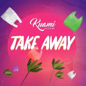 Kuami Eugene – Take Away