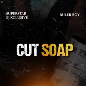 DJ Xclusive & Rulerboy – Cut Soap