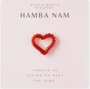 Thabzin SA – Hamba Nam ft Sthibo De Beat & The Dime