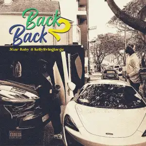 3GAR BABY – Back 2 Back ft. Kellylivinglarge