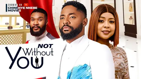 Not Without You (2024 Nollywood Movie)