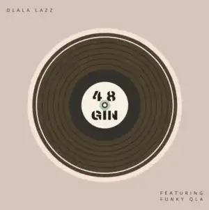 Dlala Lazz – 48 Gin ft. Funky Qla
