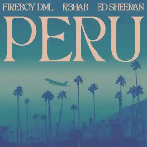 Fireboy DML, Ed Sheeran, R3HAB – Peru (Remix)