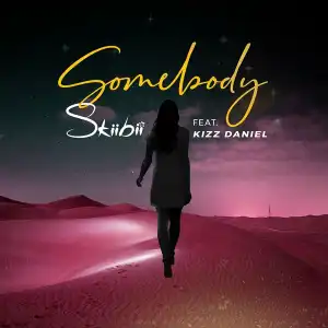 Skiibii - Somebody ft. Kizz Daniel