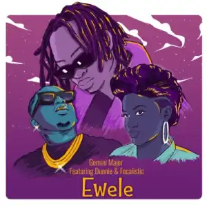 Gemini Major – Ewele ft. Dunnie & Focalistic