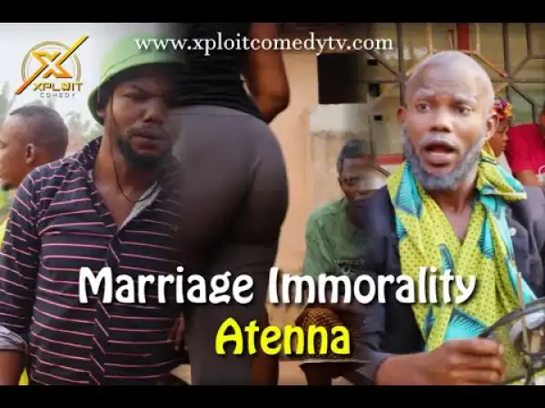 Xploit Comedy – Marriage Immorality Antenna (Video)