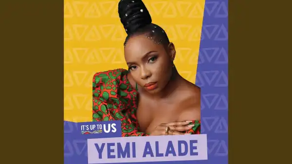 Effyzzie Music – It’s Up To Us ft. Yemi Alade