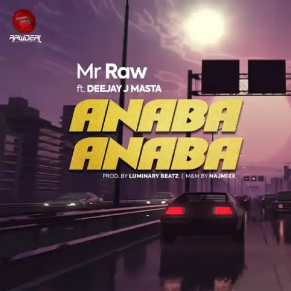 Mr Raw ft. Deejay J Masta – Anaba Anaba