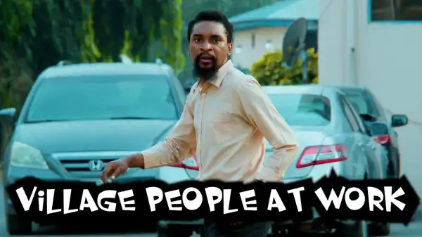 Yawa Skits  - Village People At Work [Episode 125] (Comedy Video)