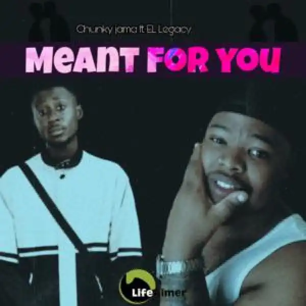 Chunky Jama – Meant For You Ft. EL Legacy