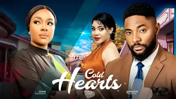 Cold Hearts (2024 Nollywood Movie)