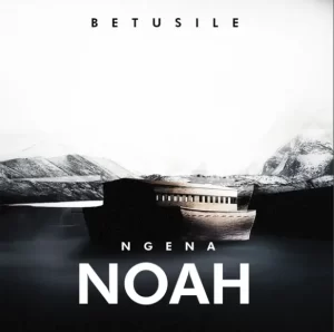 Betusile – Ngena Noah