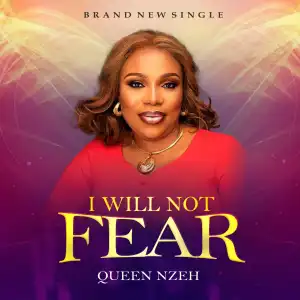Queen Nzeh - I Will Not Fear