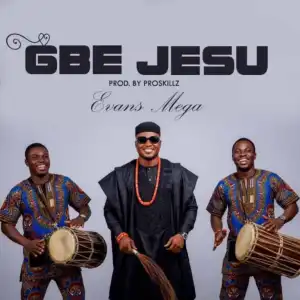 Evans Mega – Gbe Jesu