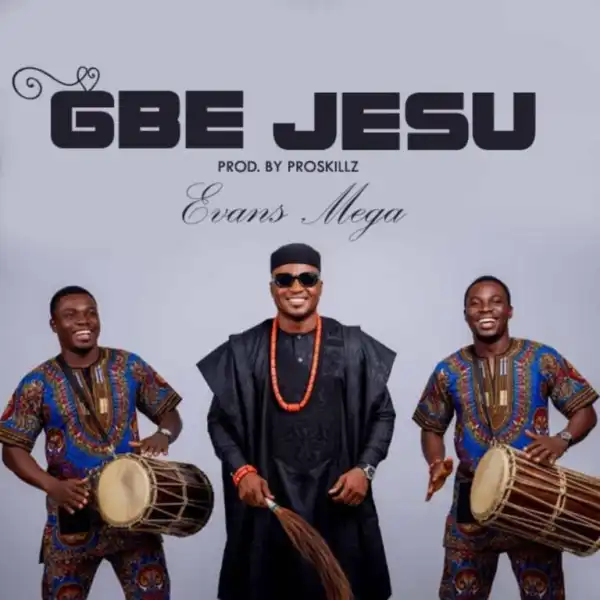 Evans Mega – Gbe Jesu