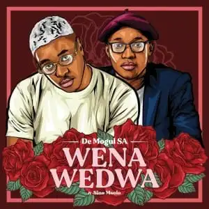 De Mogul SA – Wena Wedwa Ft. Sino Msol