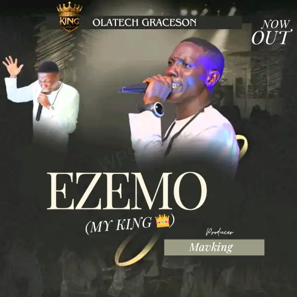 Olatech Graceson – Ezemo (My King) ft. Boluwatife