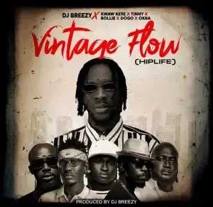 DJ Breezy – Vintage Flow (Hiplife) Ft. Tinny, Okra, Kwaw Kese, Dogo & Bollie