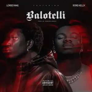 Lordeyang - Balotelli ft. Rord Kelly