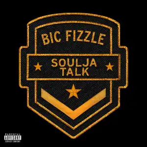 BiC Fizzle – Soulja Talk