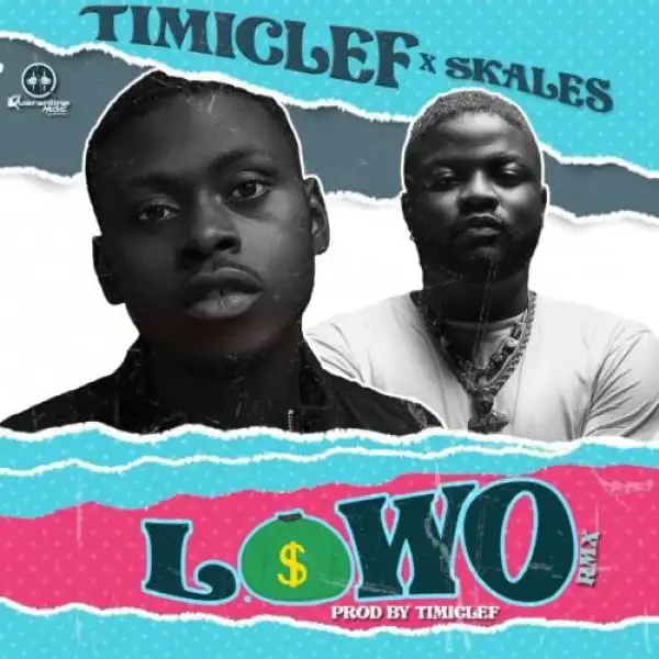 Timiclef – Lowo (Remix) Ft. Skales