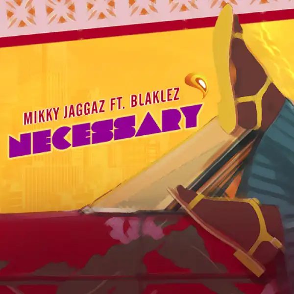 Mikky Jaggaz - Necessary ft. Blaklez