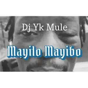 DJ Yk Mule – Mayilo Mayibo