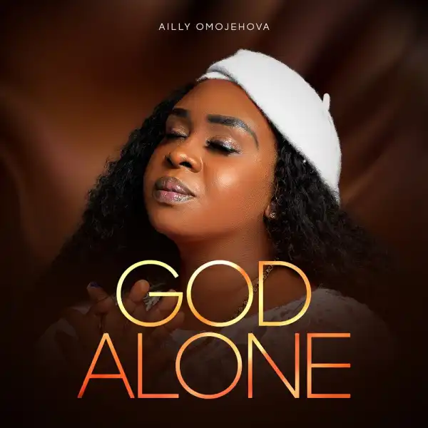 Ailly Omojehova - God Alone