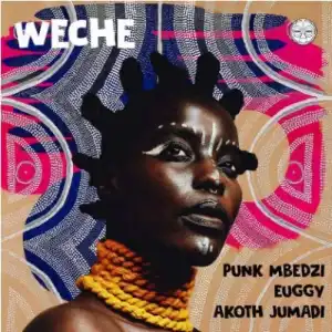 Punk Mbedzi, Euggy & Akoth Jumadi – Weche (Radio Edit)