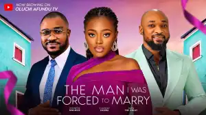 The Man I Was Forced To Marry (2024 Nollywood Movie)