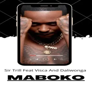 Sir Trill – Maboko ft. Daliwonga & Visca