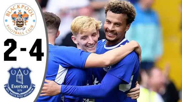 Blackpool vs Everton 2 - 4 (Friendly 2022 Goals & Highlights)