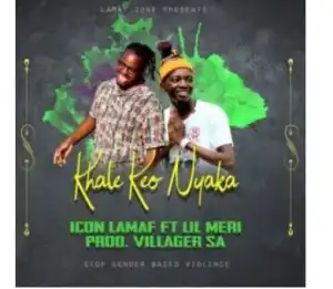 Icon Lamaf – Khale Keo Nyaka Ft. Lil Meri