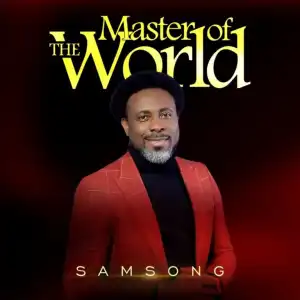 Samsong – Master of the World ft. Steve Crown